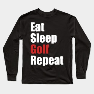 Eat Sleep Golf Repeat Long Sleeve T-Shirt